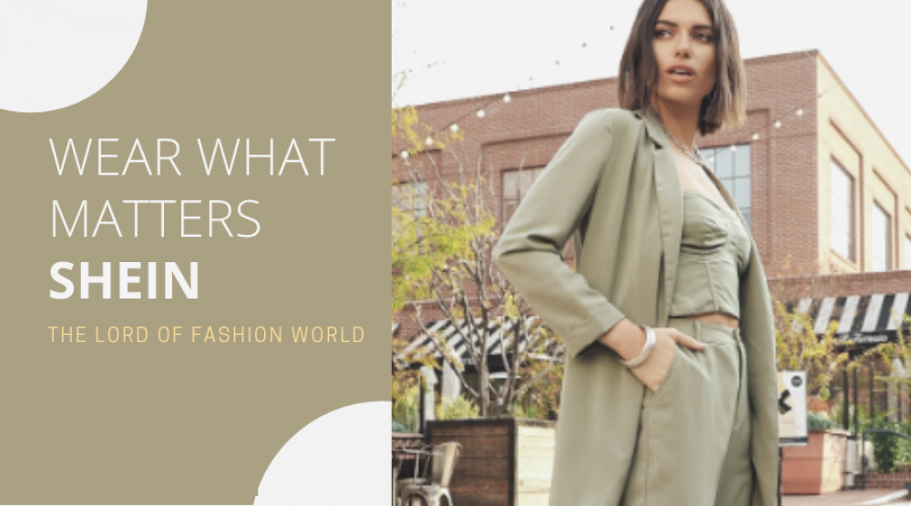 wear-what-matters-shein-the-lord-of-fashion-world