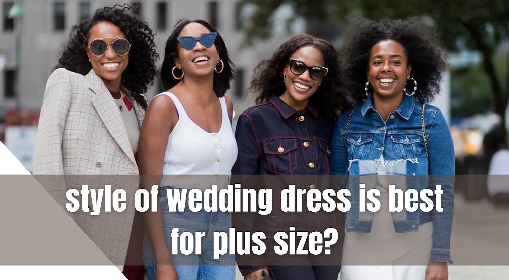 What style of wedding dress is best for plus size?