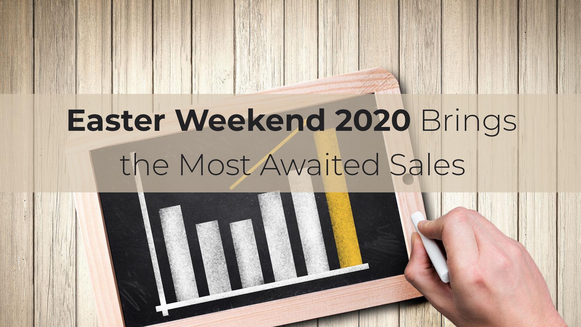 Easter Weekend 2020 Brings the Most Awaited Sales