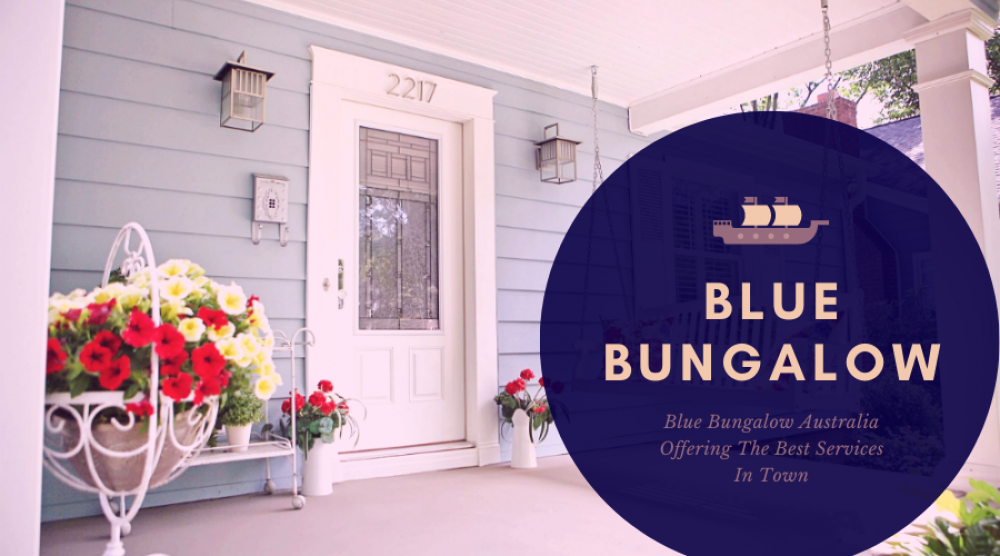 Blue Bungalow Australia Offering The Best Services In Town