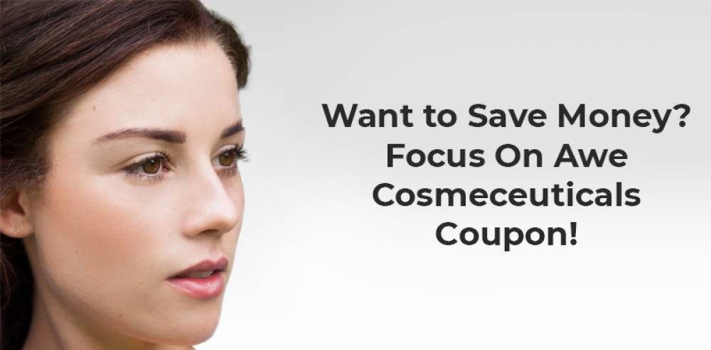Want to Save Money? Focus On Awe Cosmeceuticals Coupon