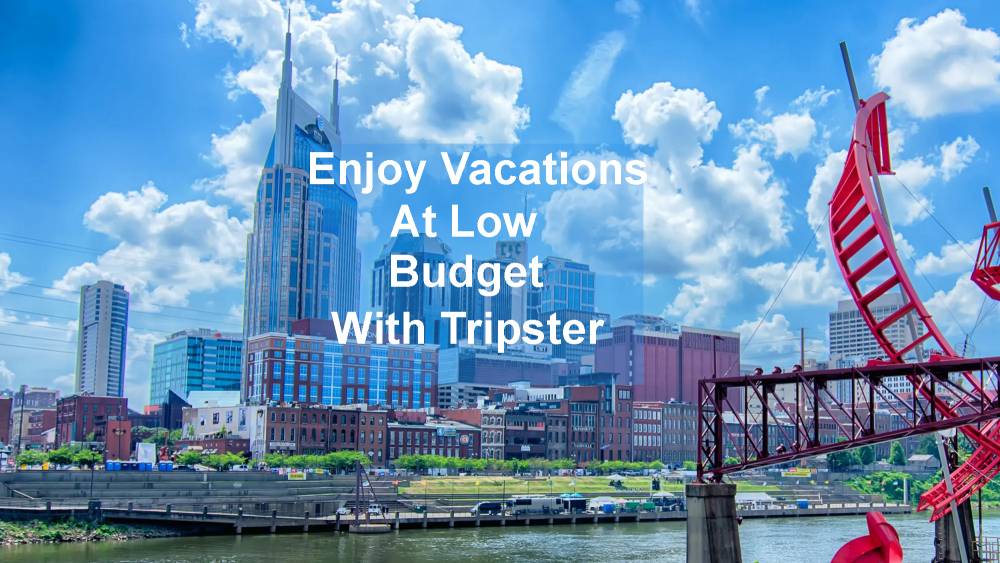 Enjoy Vacations At Low Budget With Tripster
