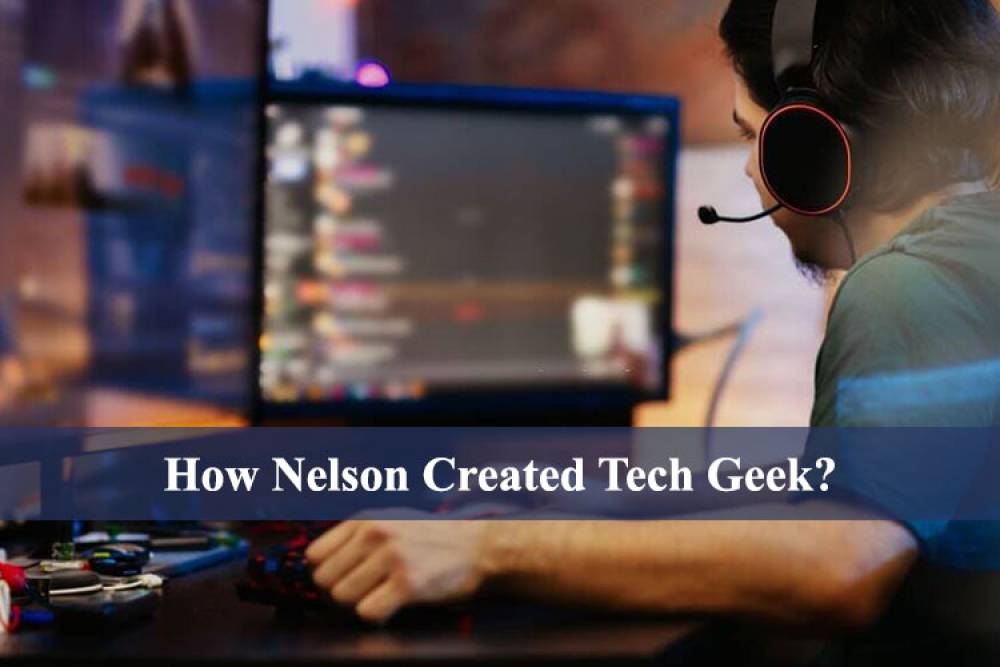 How Nelson Created Tech Geek?