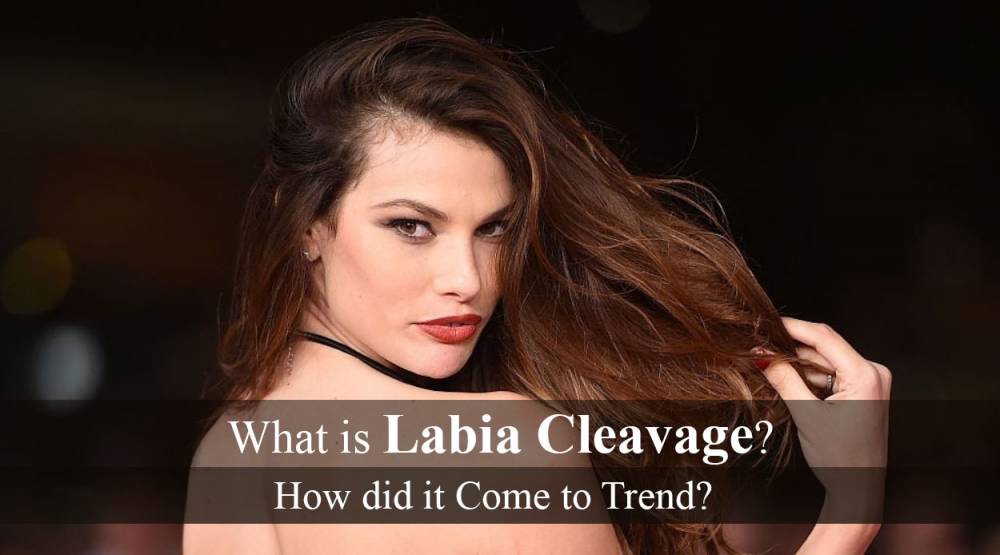 What is Labia Cleavage? How did it Come to Trend?