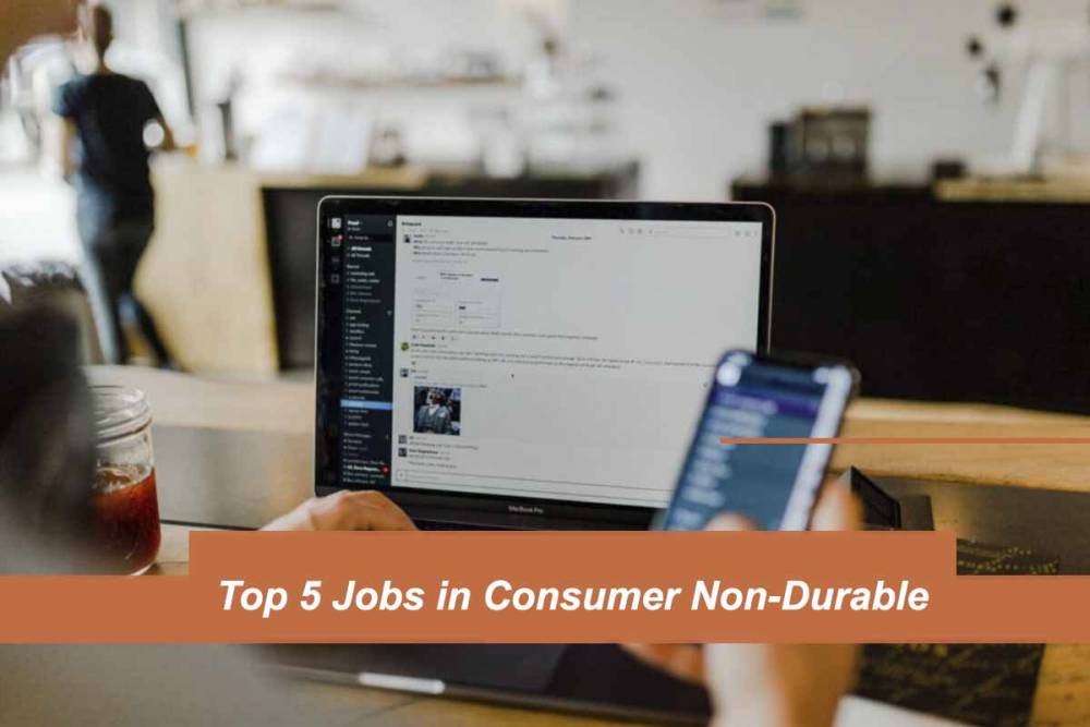 Top 5 Jobs in Consumer Non-Durable so You can Earn a Healthy Amount