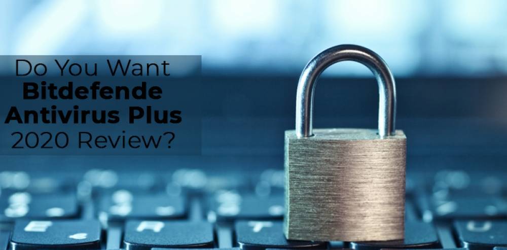 do-you-want-bitdefender-antivirus-plus-2020-review